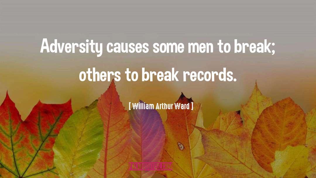 William Arthur Ward Quotes: Adversity causes some men to