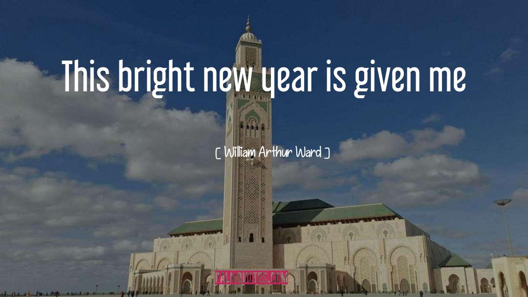 William Arthur Ward Quotes: This bright new year is