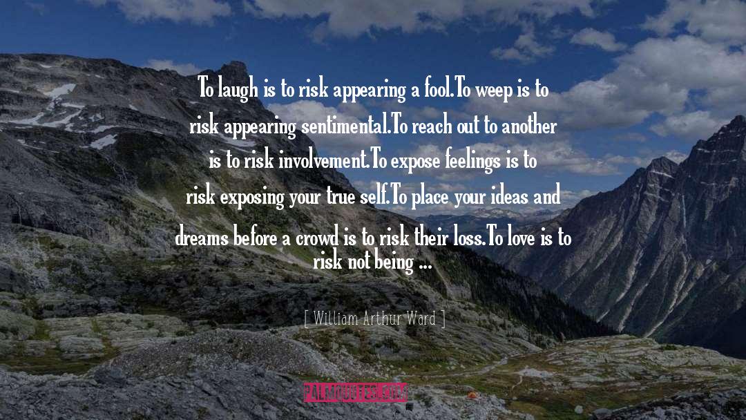William Arthur Ward Quotes: To laugh is to risk