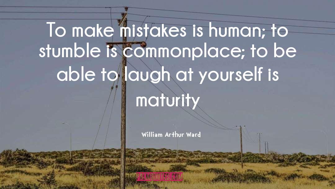 William Arthur Ward Quotes: To make mistakes is human;