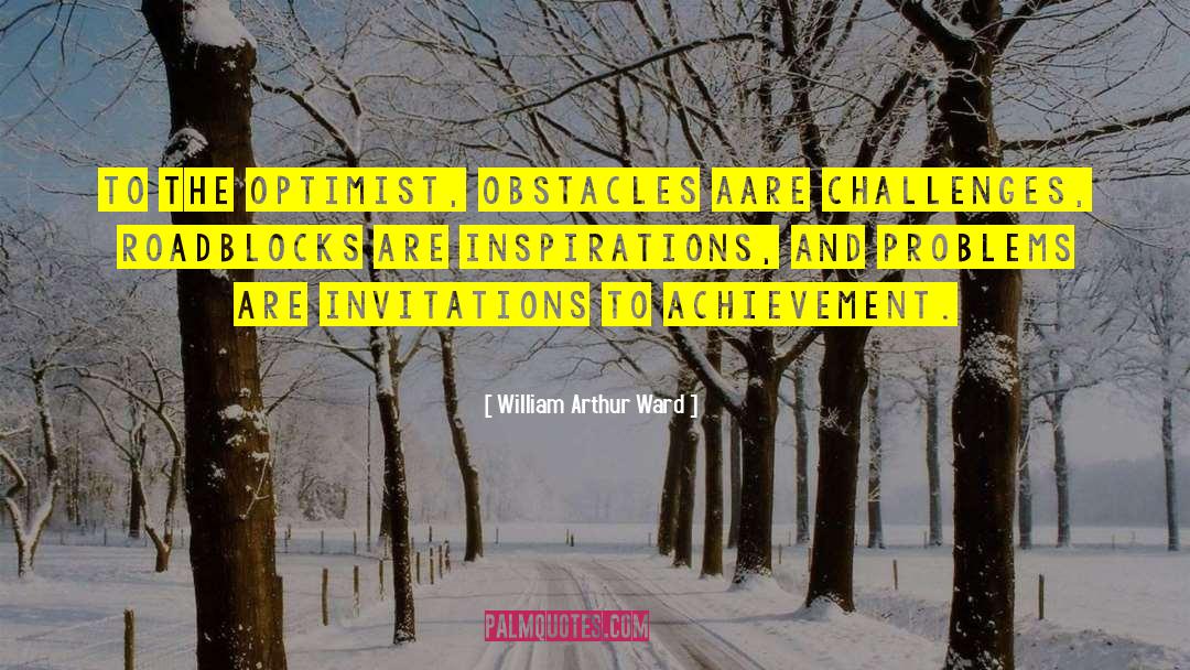 William Arthur Ward Quotes: To the optimist, obstacles aare