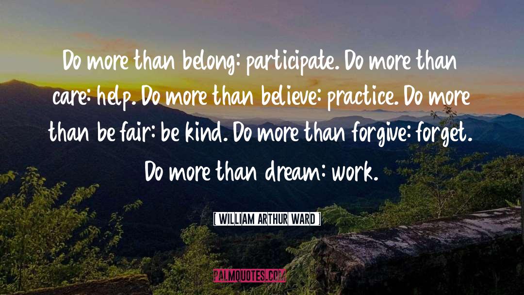 William Arthur Ward Quotes: Do more than belong: participate.