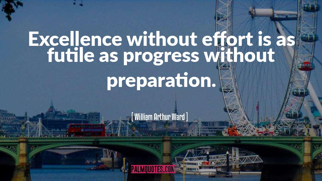 William Arthur Ward Quotes: Excellence without effort is as