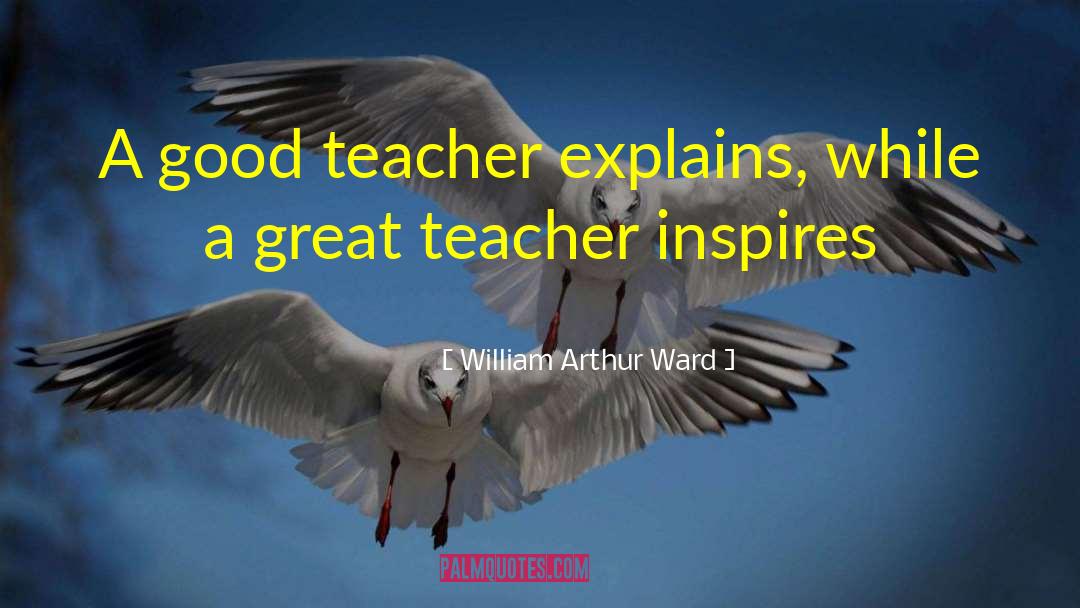William Arthur Ward Quotes: A good teacher explains, while
