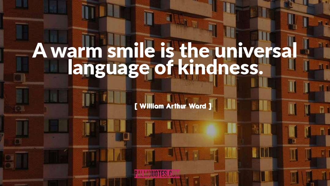 William Arthur Ward Quotes: A warm smile is the