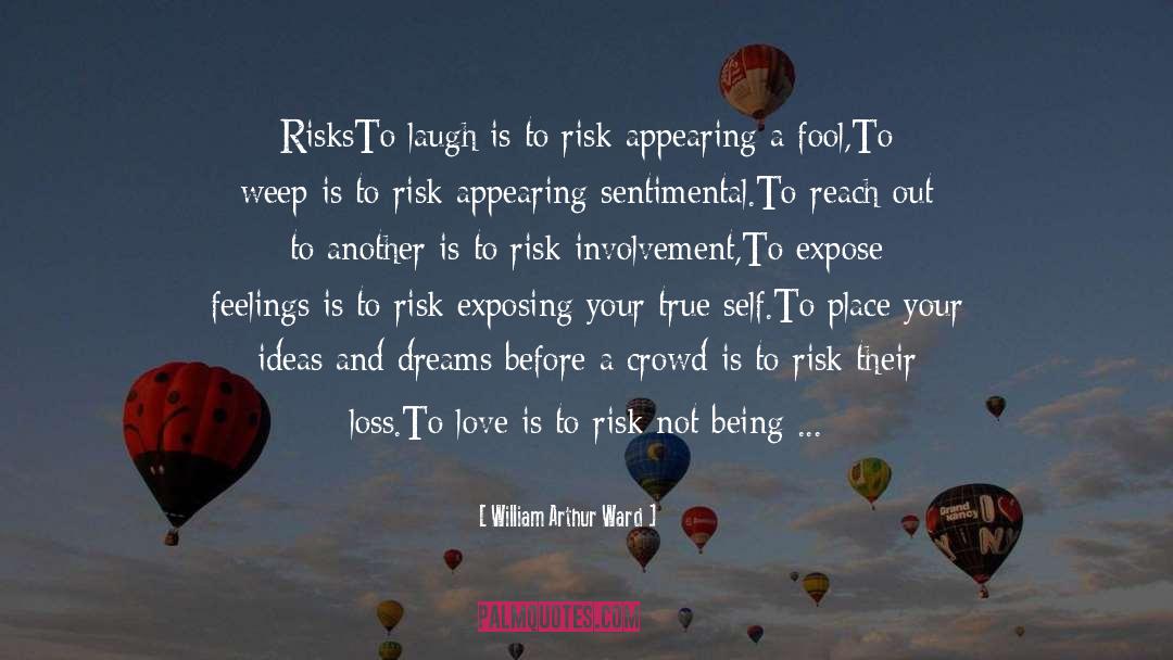 William Arthur Ward Quotes: Risks<br>To laugh is to risk