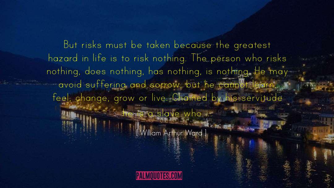 William Arthur Ward Quotes: But risks must be taken