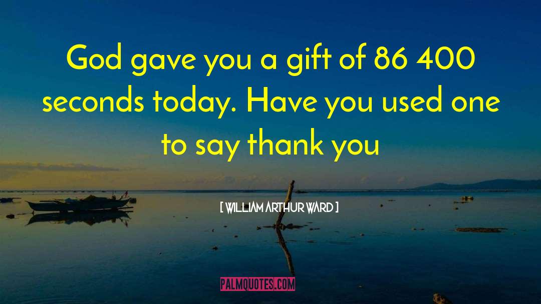William Arthur Ward Quotes: God gave you a gift