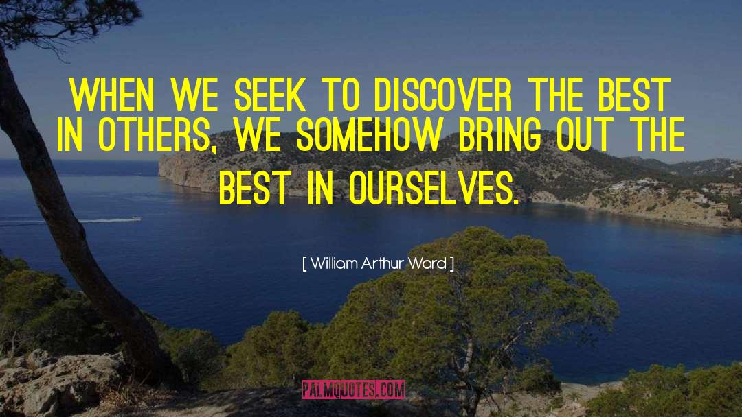 William Arthur Ward Quotes: When we seek to discover
