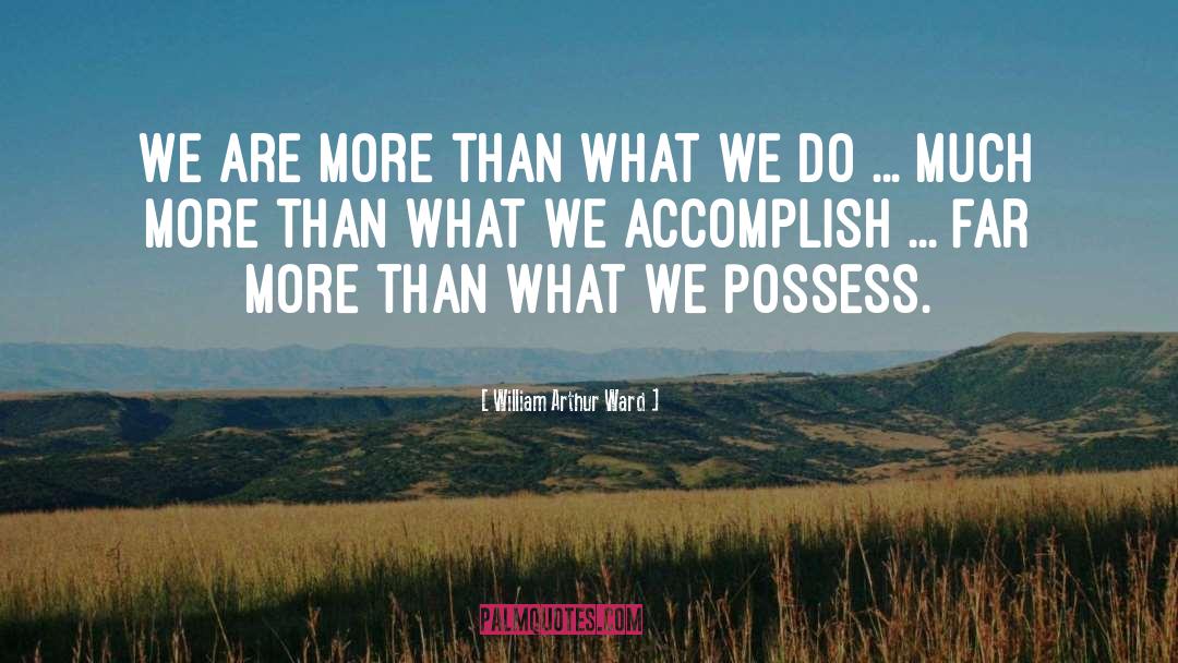 William Arthur Ward Quotes: We are more than what