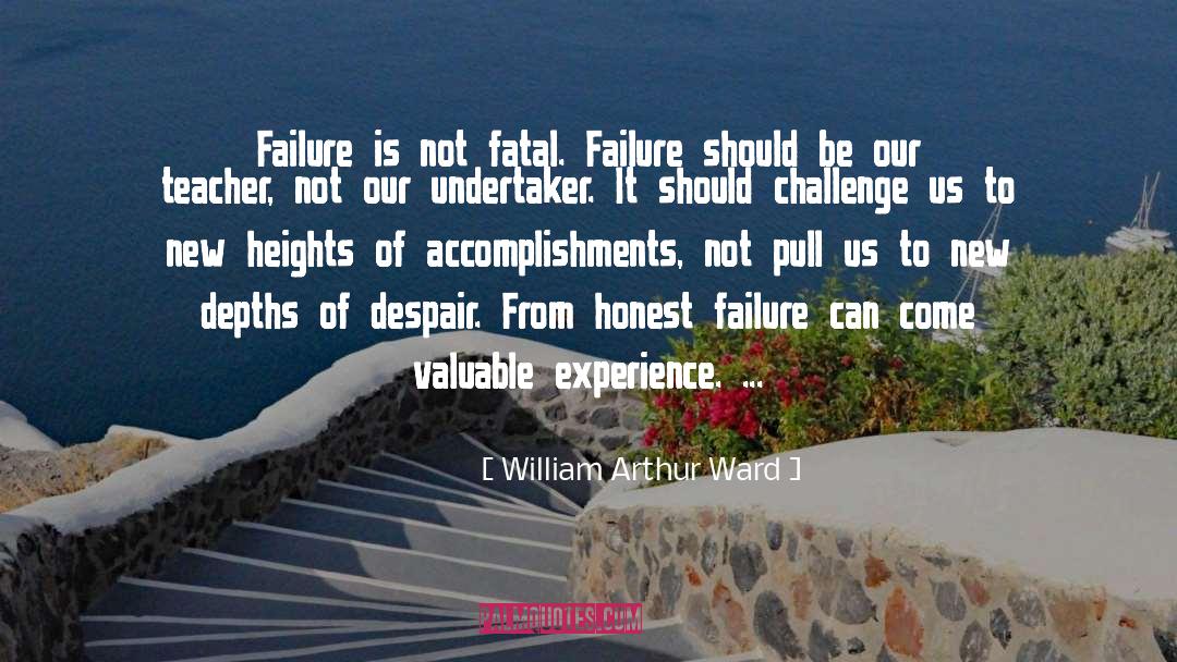 William Arthur Ward Quotes: Failure is not fatal. Failure