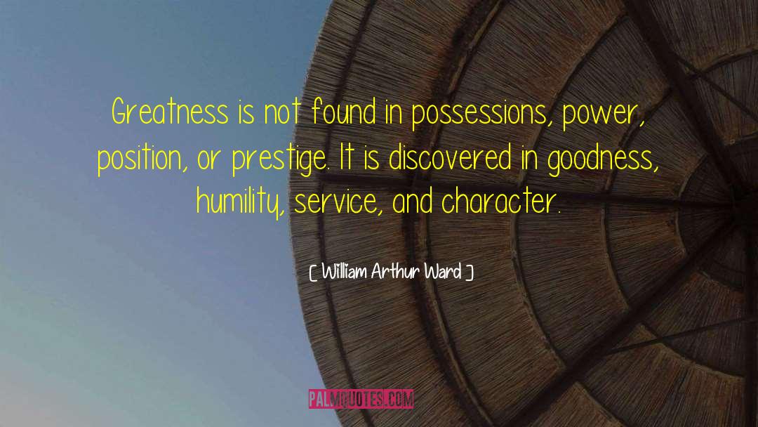 William Arthur Ward Quotes: Greatness is not found in