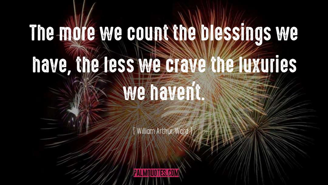 William Arthur Ward Quotes: The more we count the