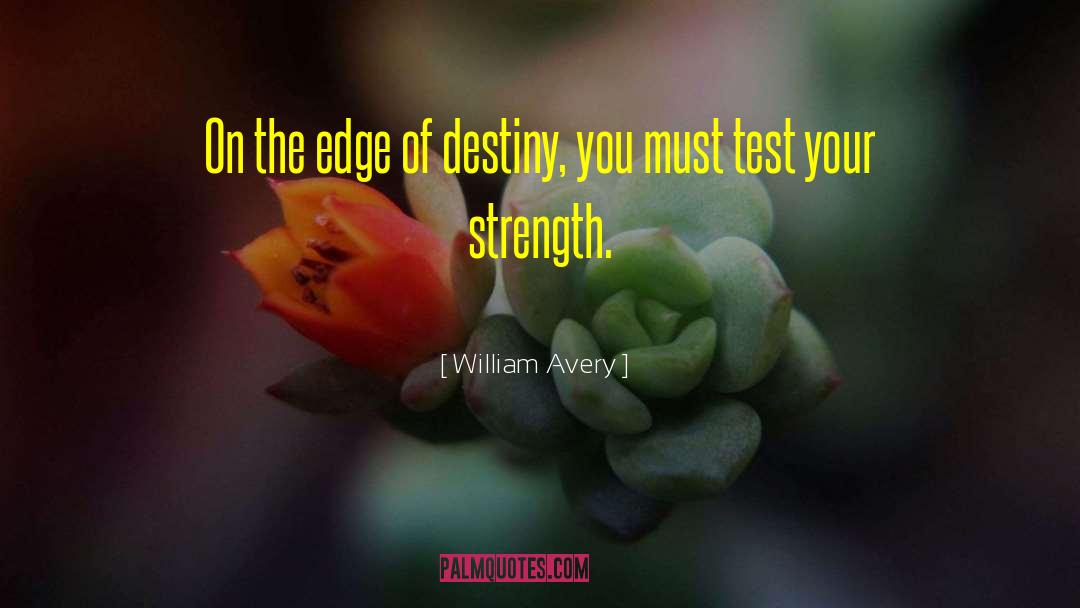 William Avery Quotes: On the edge of destiny,