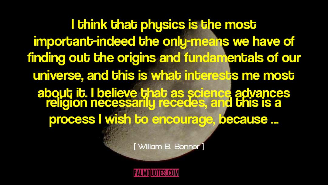 William B. Bonnor Quotes: I think that physics is
