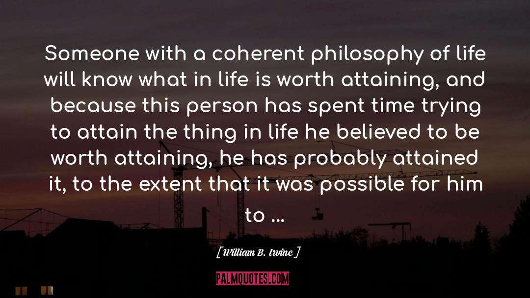 William B. Irvine Quotes: Someone with a coherent philosophy