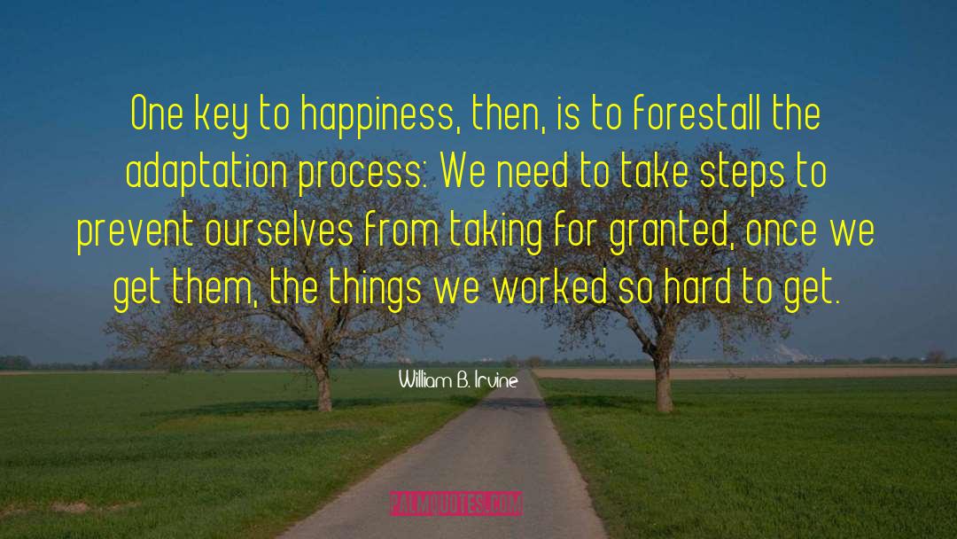 William B. Irvine Quotes: One key to happiness, then,