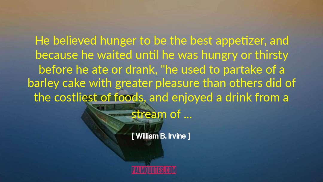 William B. Irvine Quotes: He believed hunger to be