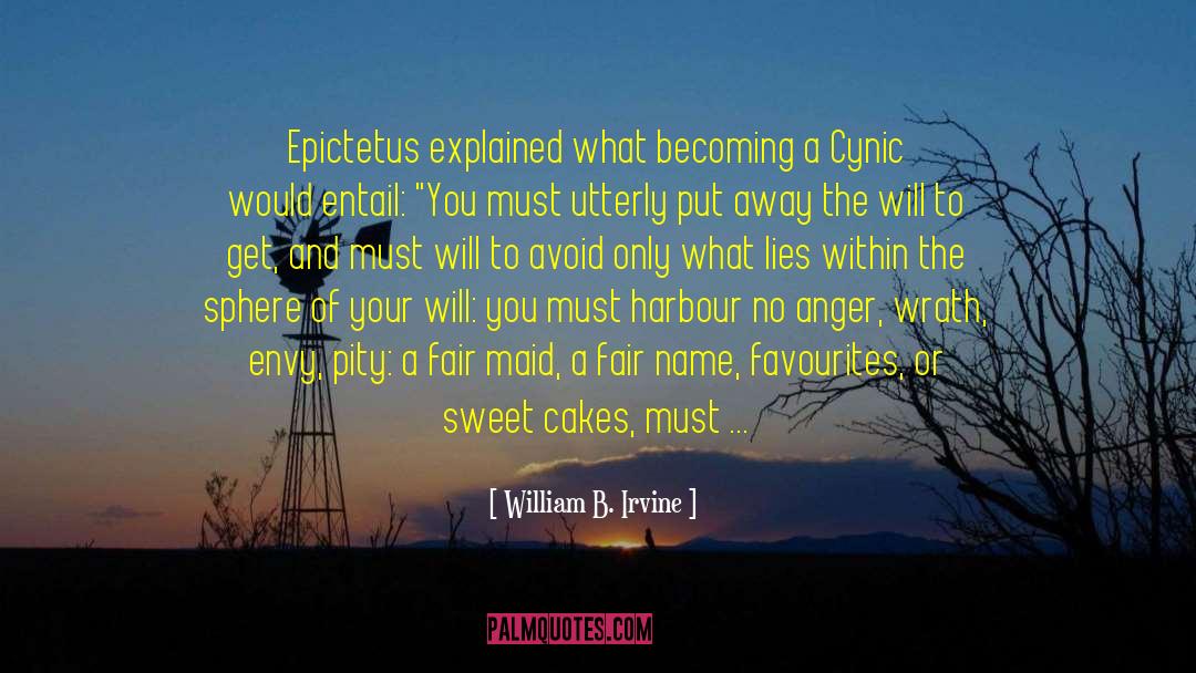 William B. Irvine Quotes: Epictetus explained what becoming a