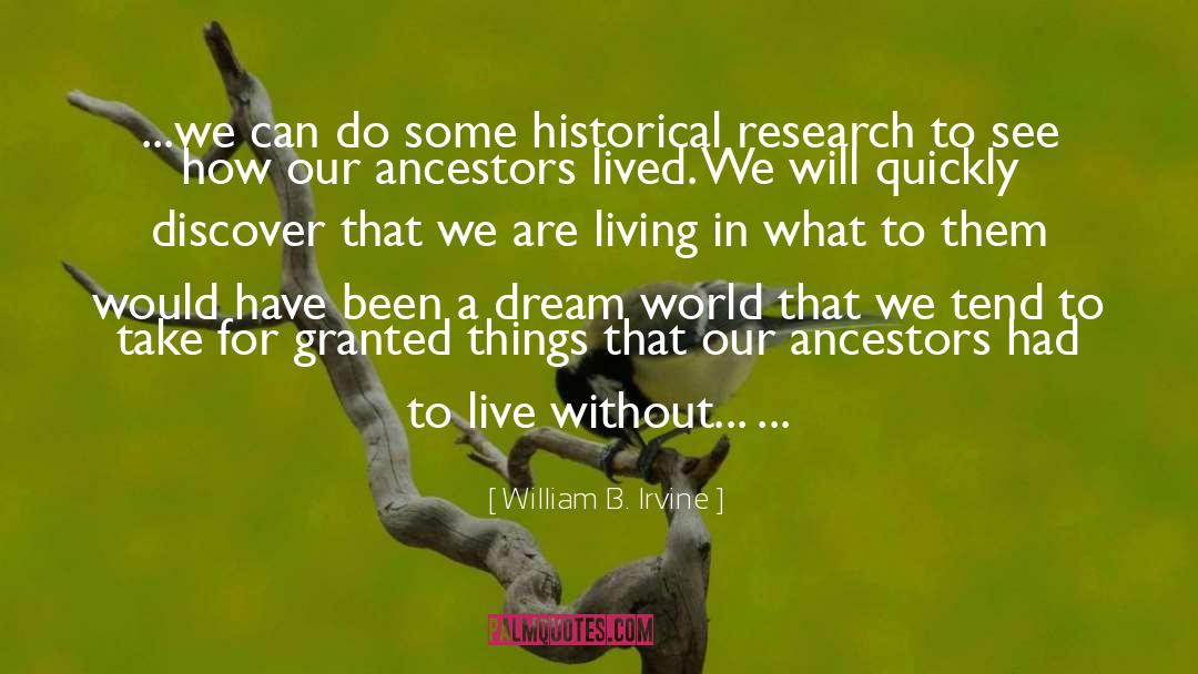 William B. Irvine Quotes: ...we can do some historical