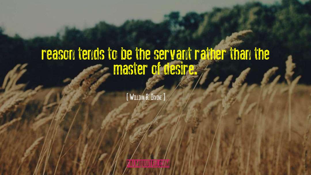 William B. Irvine Quotes: reason tends to be the