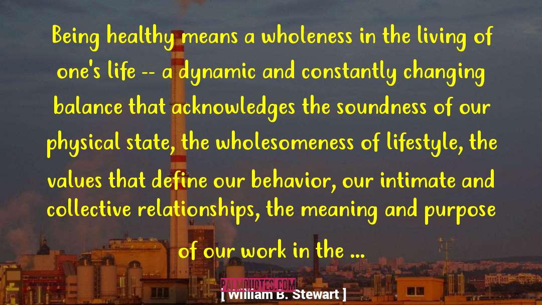 William B. Stewart Quotes: Being healthy means a wholeness