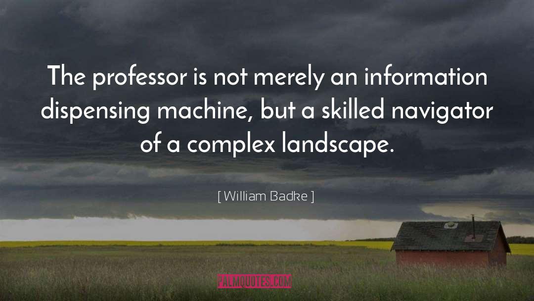 William Badke Quotes: The professor is not merely