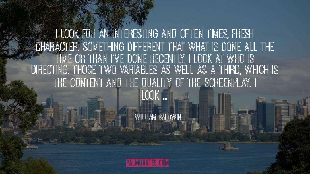 William Baldwin Quotes: I look for an interesting