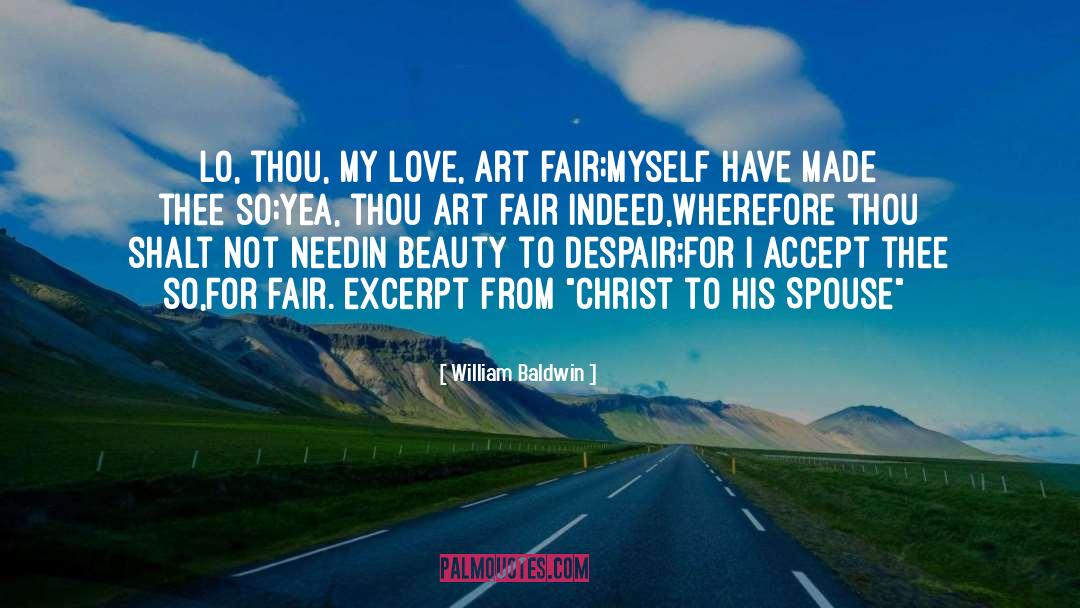 William Baldwin Quotes: Lo, thou, my Love, art