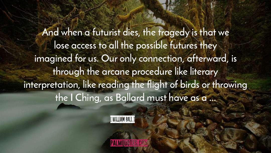William Ball Quotes: And when a futurist dies,
