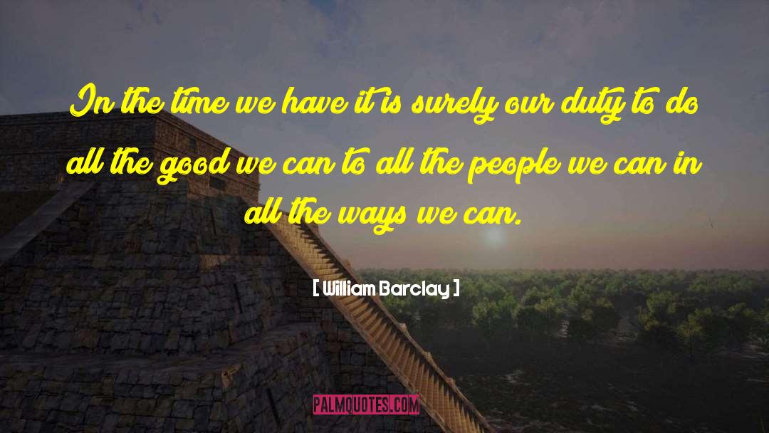 William Barclay Quotes: In the time we have