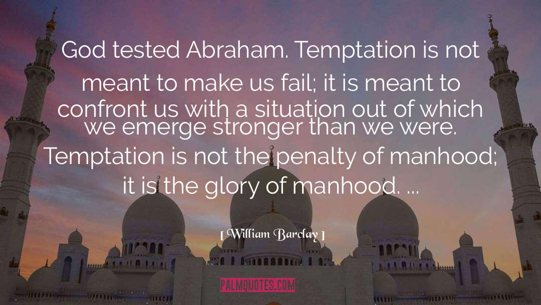 William Barclay Quotes: God tested Abraham. Temptation is