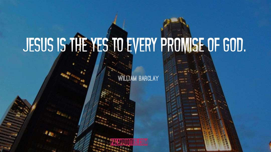 William Barclay Quotes: Jesus is the yes to