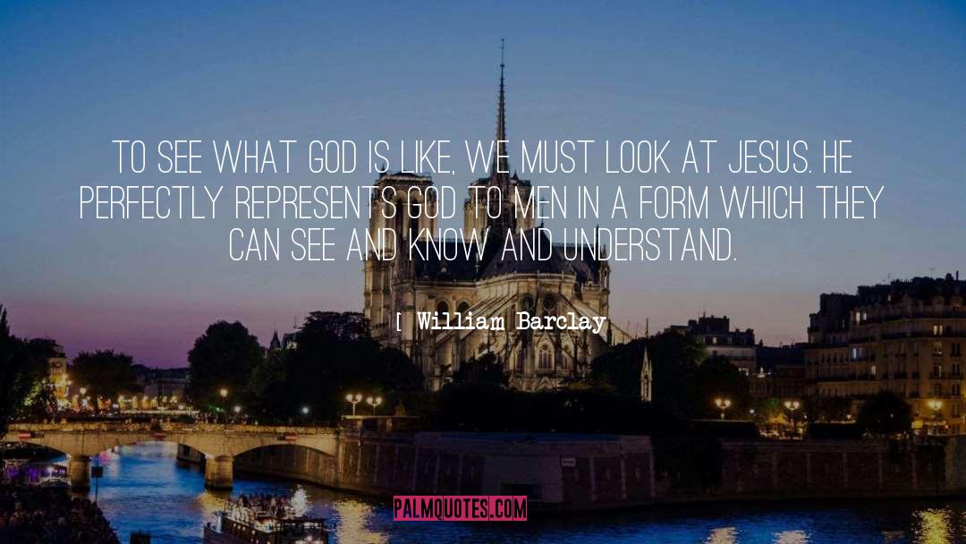 William Barclay Quotes: To see what God is