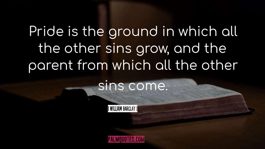 William Barclay Quotes: Pride is the ground in