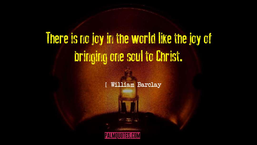 William Barclay Quotes: There is no joy in