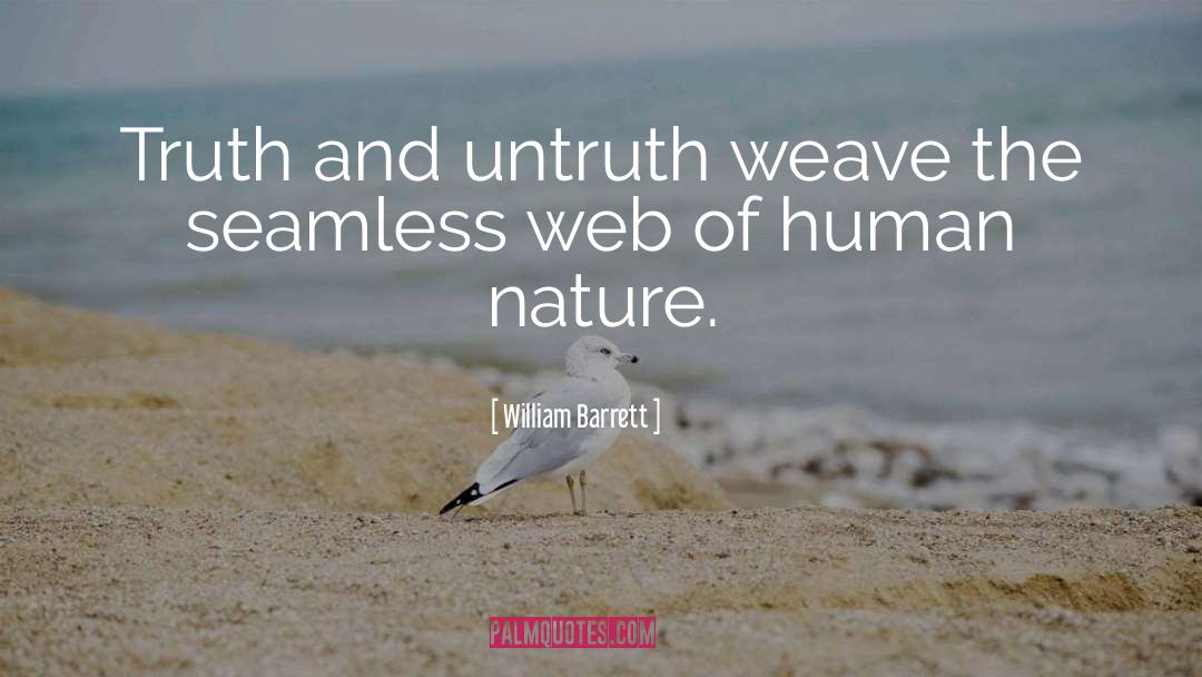 William Barrett Quotes: Truth and untruth weave the
