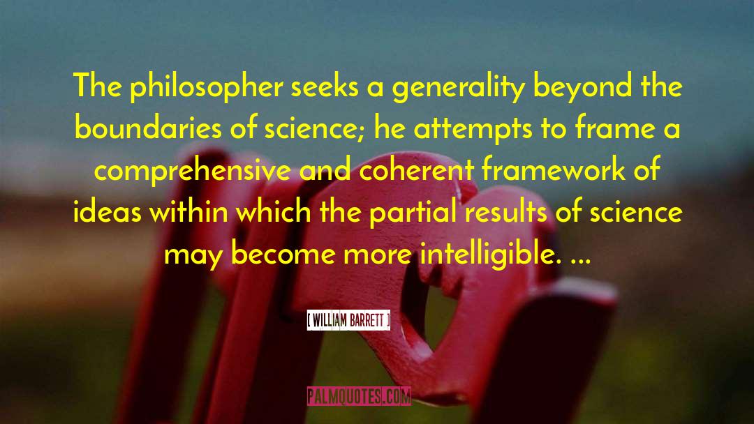 William Barrett Quotes: The philosopher seeks a generality