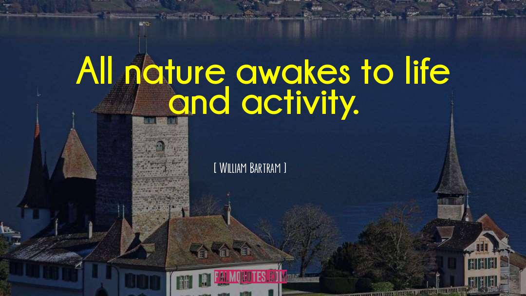 William Bartram Quotes: All nature awakes to life