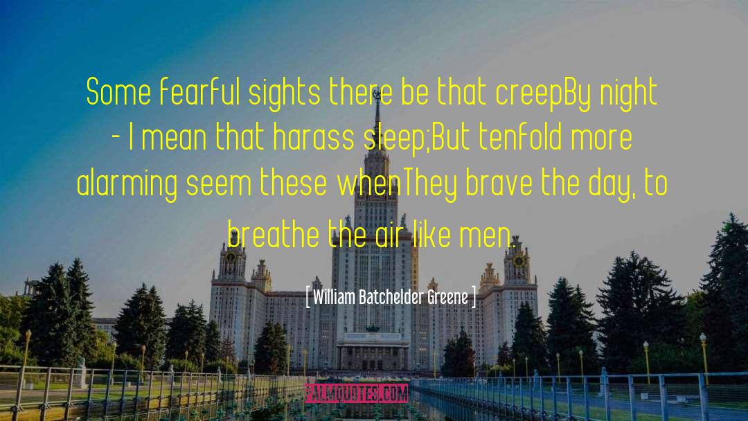 William Batchelder Greene Quotes: Some fearful sights there be