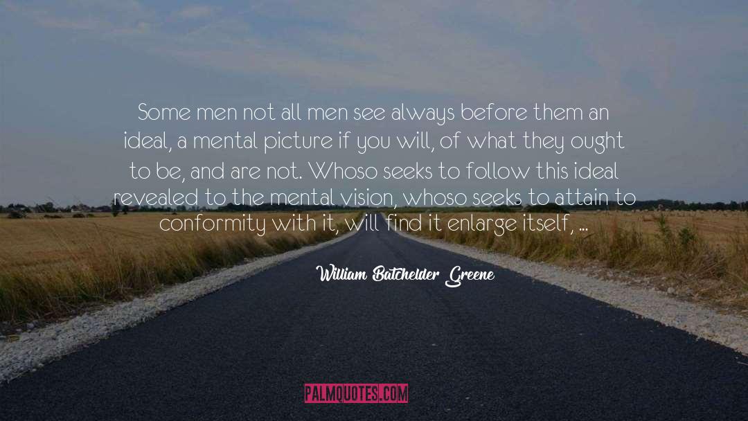 William Batchelder Greene Quotes: Some men <br> not all