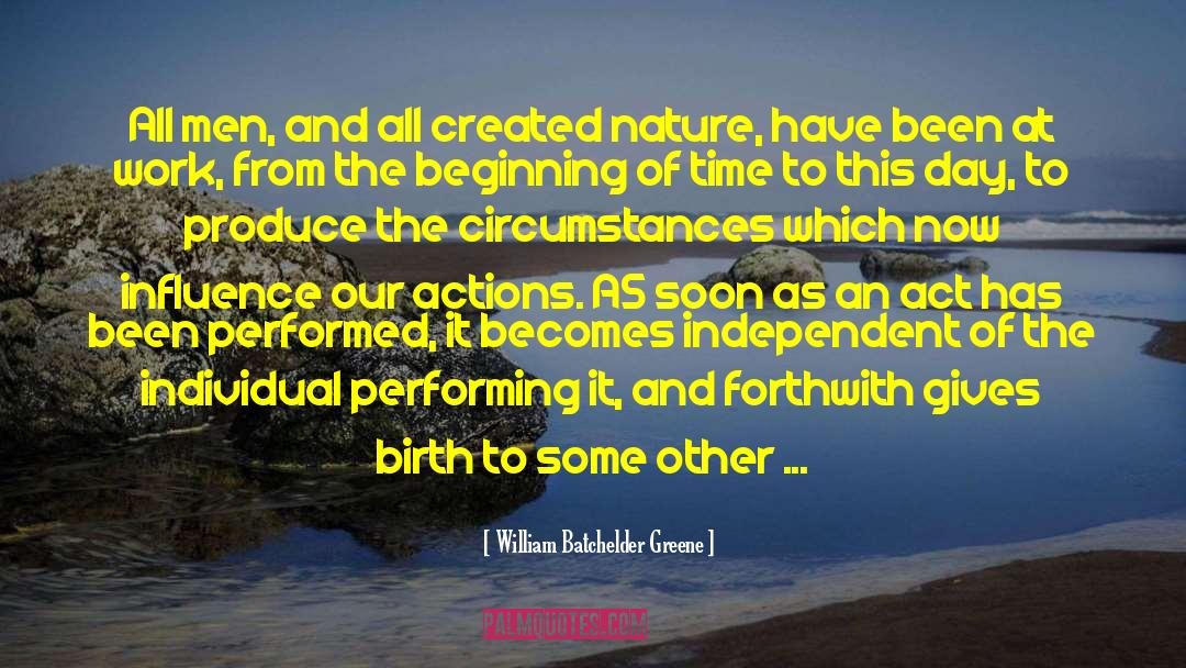 William Batchelder Greene Quotes: All men, and all created