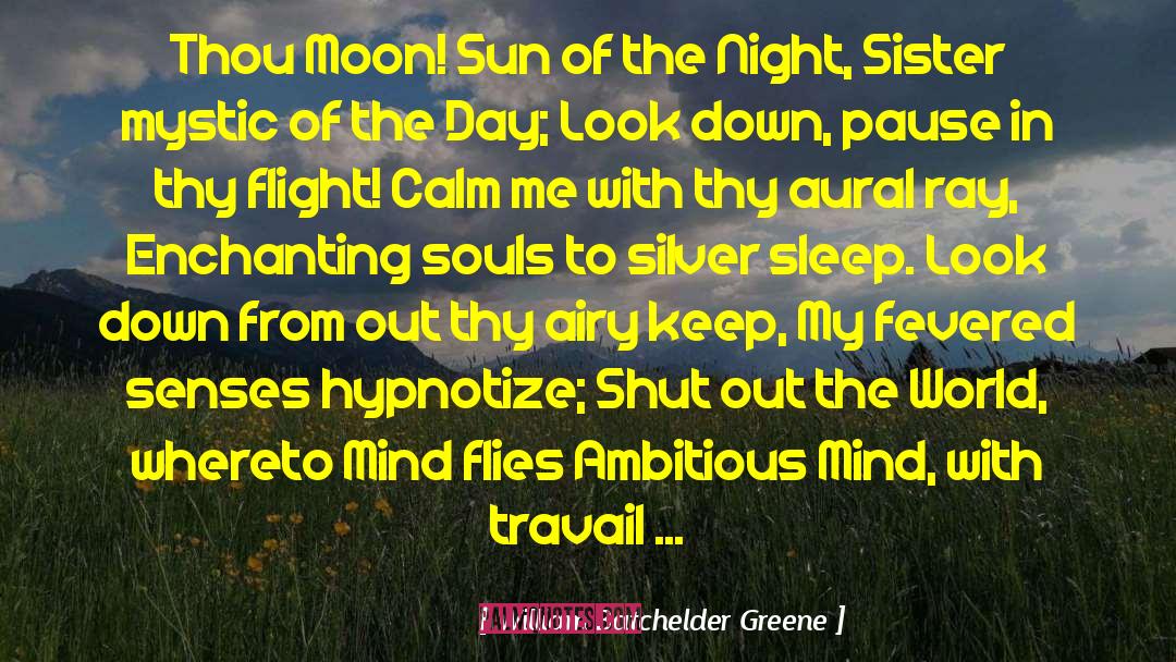 William Batchelder Greene Quotes: Thou Moon! Sun of the