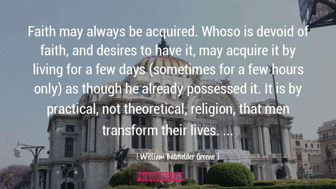 William Batchelder Greene Quotes: Faith may always be acquired.