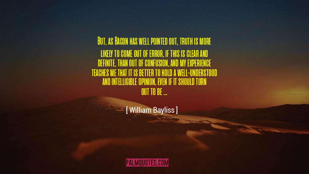 William Bayliss Quotes: But, as Bacon has well