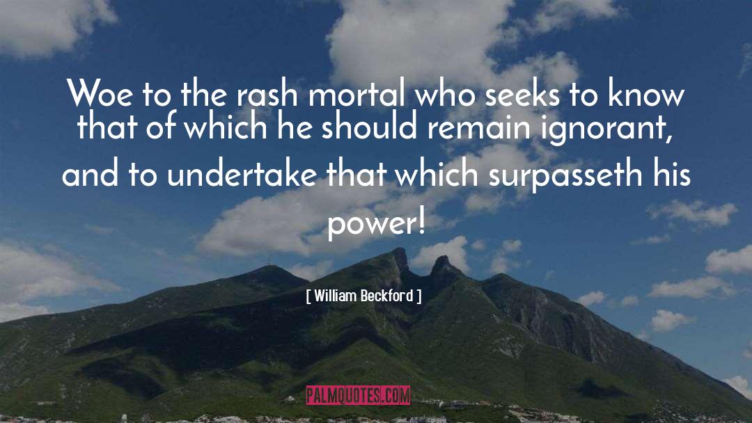 William Beckford Quotes: Woe to the rash mortal