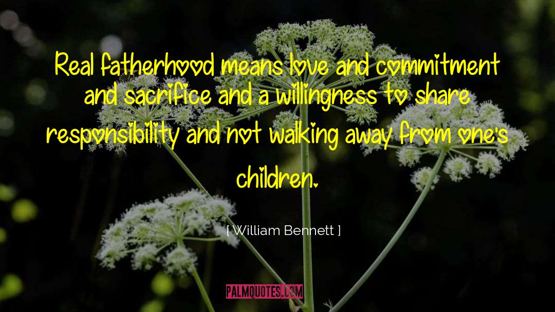 William Bennett Quotes: Real fatherhood means love and