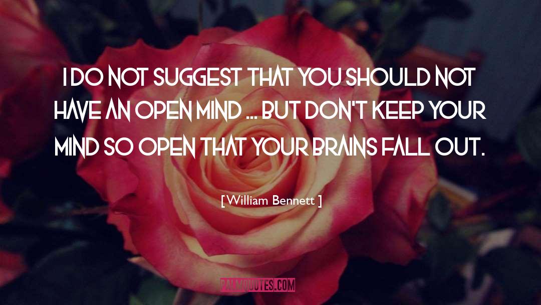 William Bennett Quotes: I do not suggest that