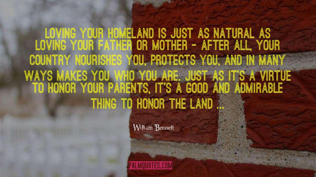 William Bennett Quotes: Loving your homeland is just