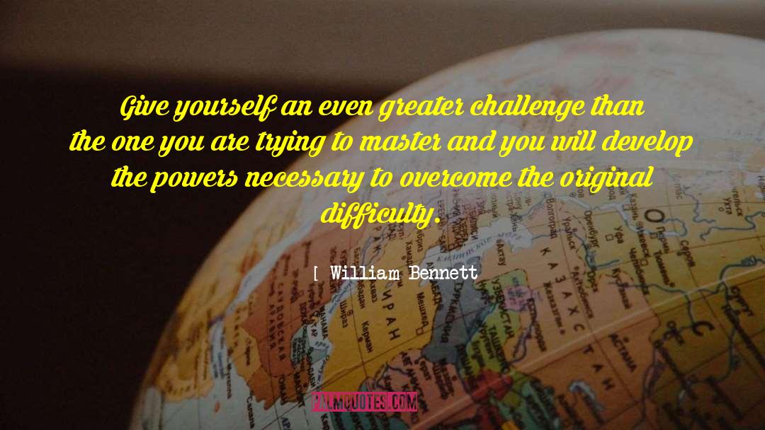 William Bennett Quotes: Give yourself an even greater